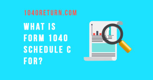 White text is to the left of an image of a magnifying glass hovering over a document that reads, "What is Form 1040 Schedule C For?"